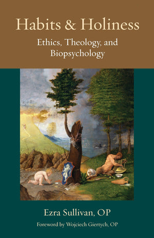 Habits And Holiness: Ethics, Theology, And Biopsychology (Thomistic Ressourcement Series),Used