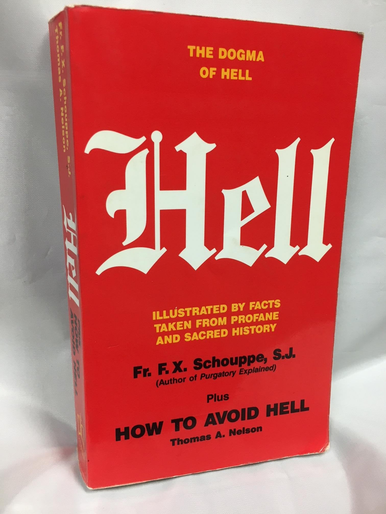 Hell: The Dogma Of Hell, Illustrated By Facts Taken From Profane And Sacred History Plus How To Avoid Hell-used
