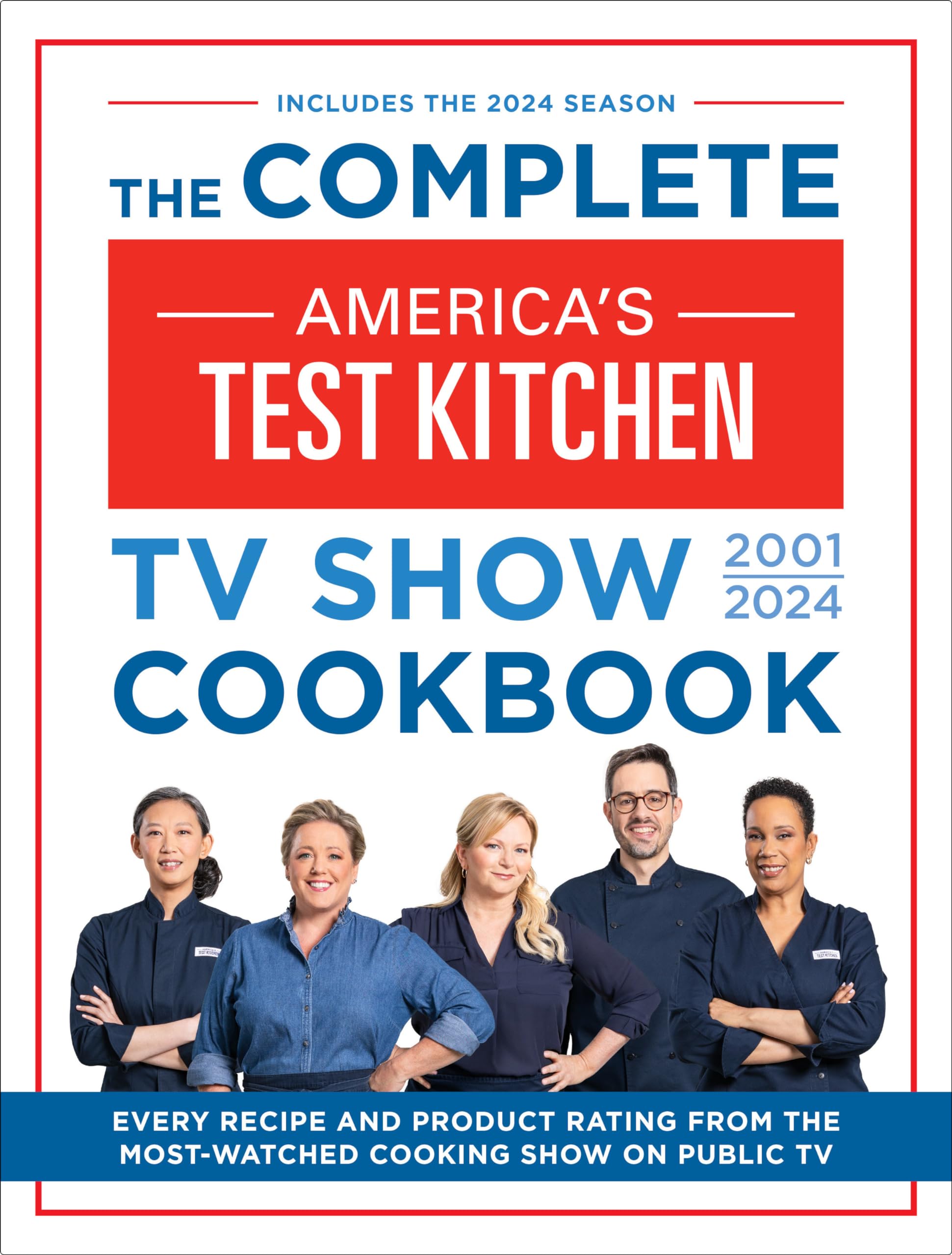 The Complete Americas Test Kitchen Tv Show Cookbook 20012024: Every Recipe And Product Rating From The Mostwatched Cooking Sho