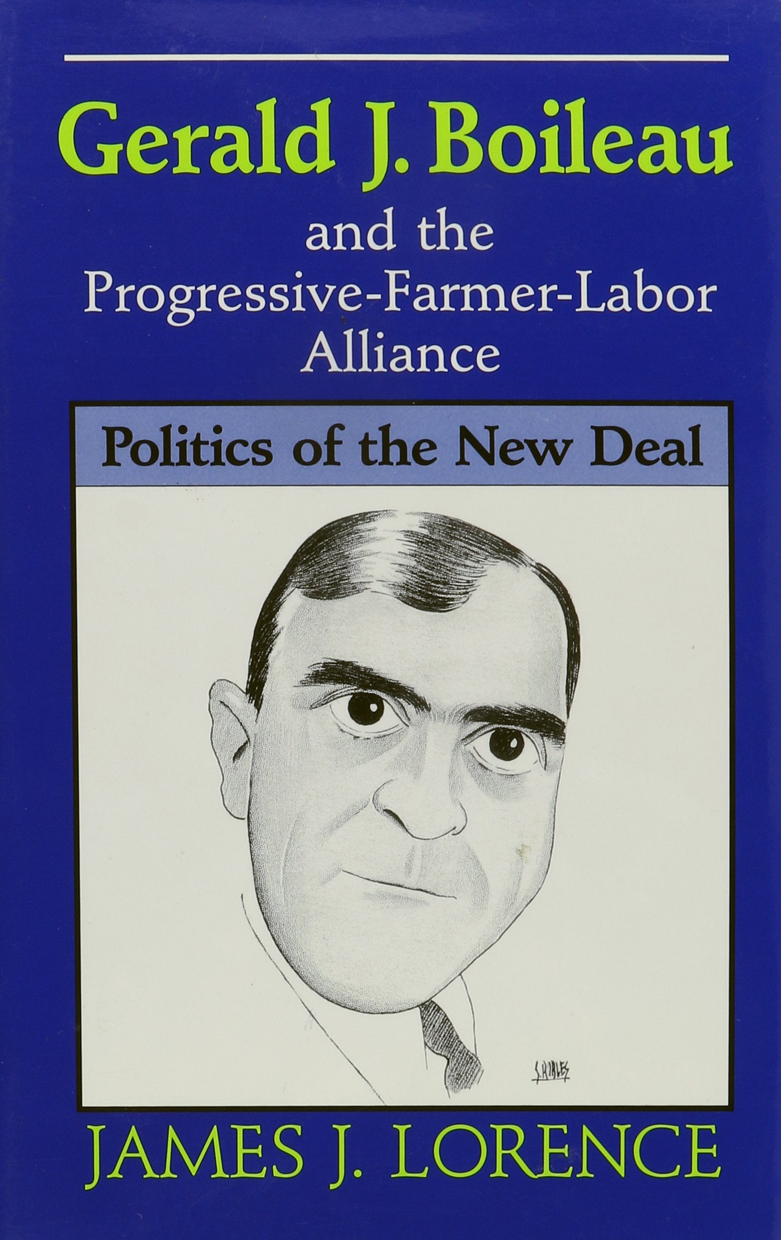 Gerald J. Boileau and the ProgressiveFarmerLabor Alliance: Politics of the New Deal,Used