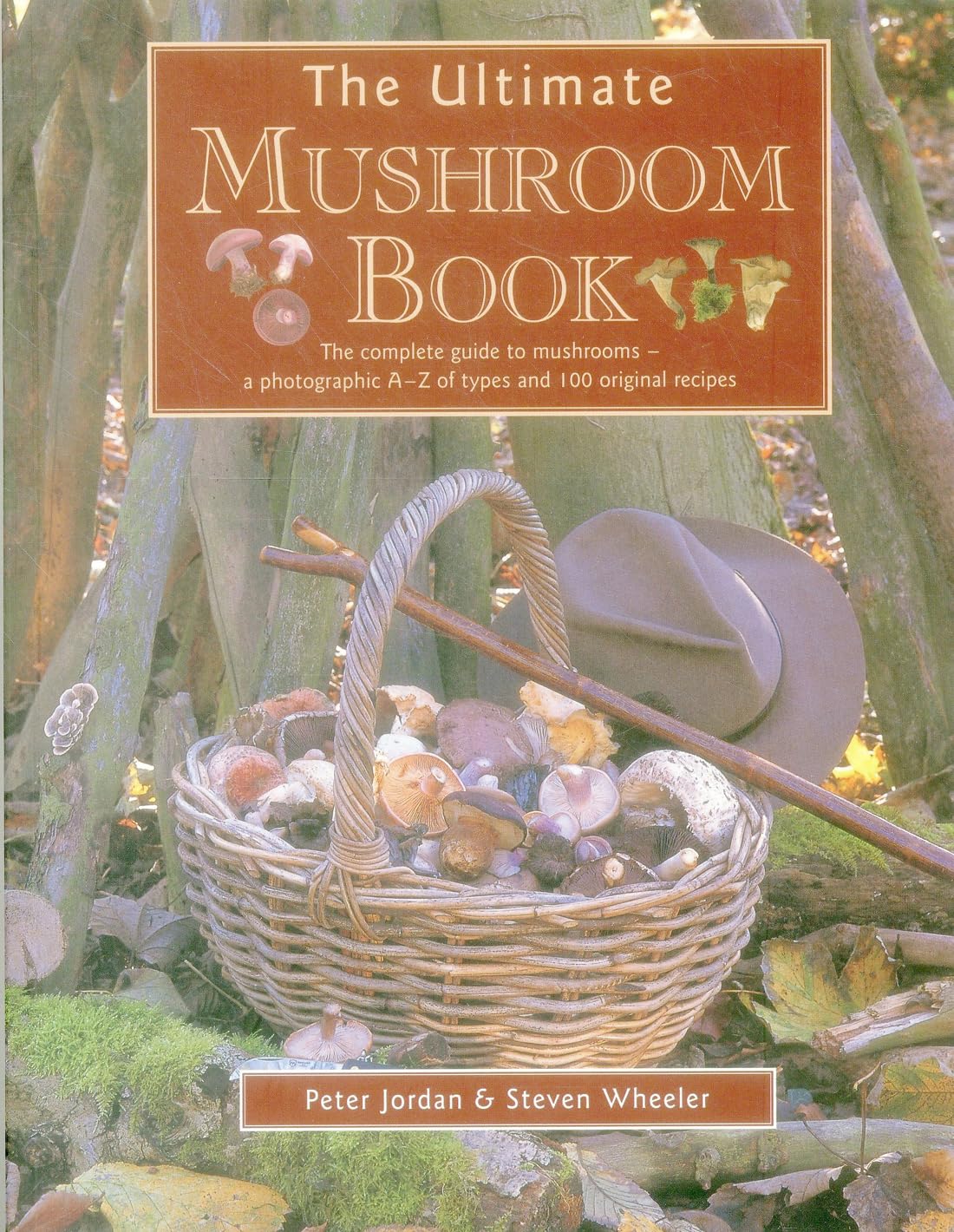 The Ultimate Mushroom Book: The Complete Guide To Mushrooms  A Photographic AZ Of Types And 100 Original Recipes,Used