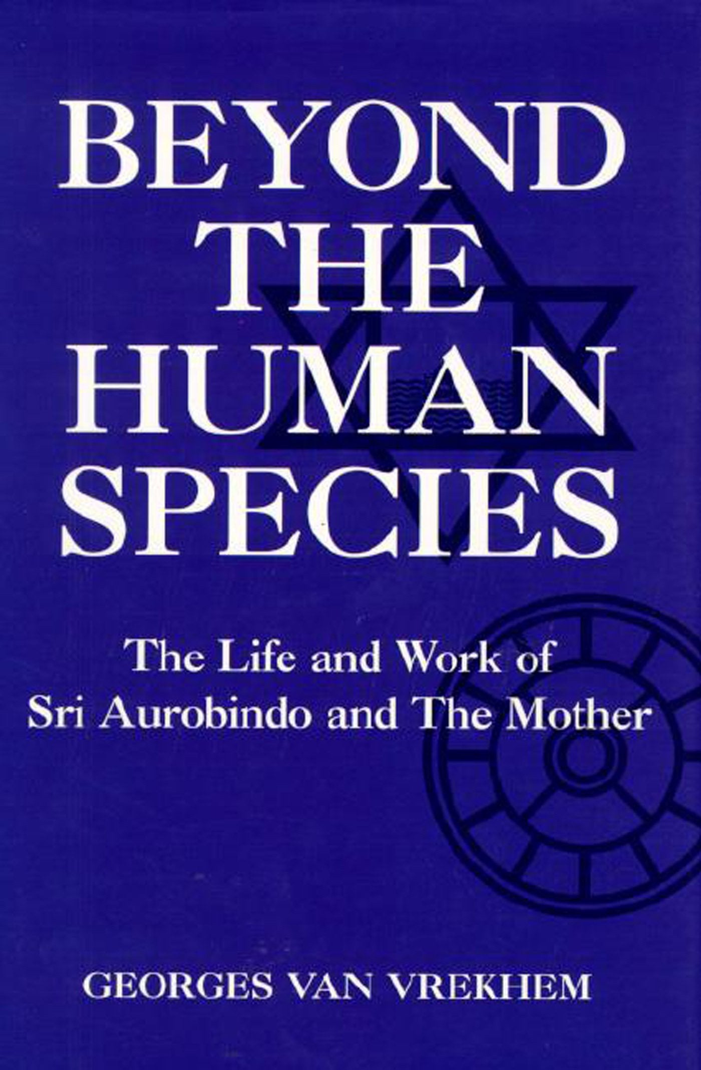 Beyond the Human Species: The Life and Work of Sri Aurobindo and The Mother (Omega Books),Used
