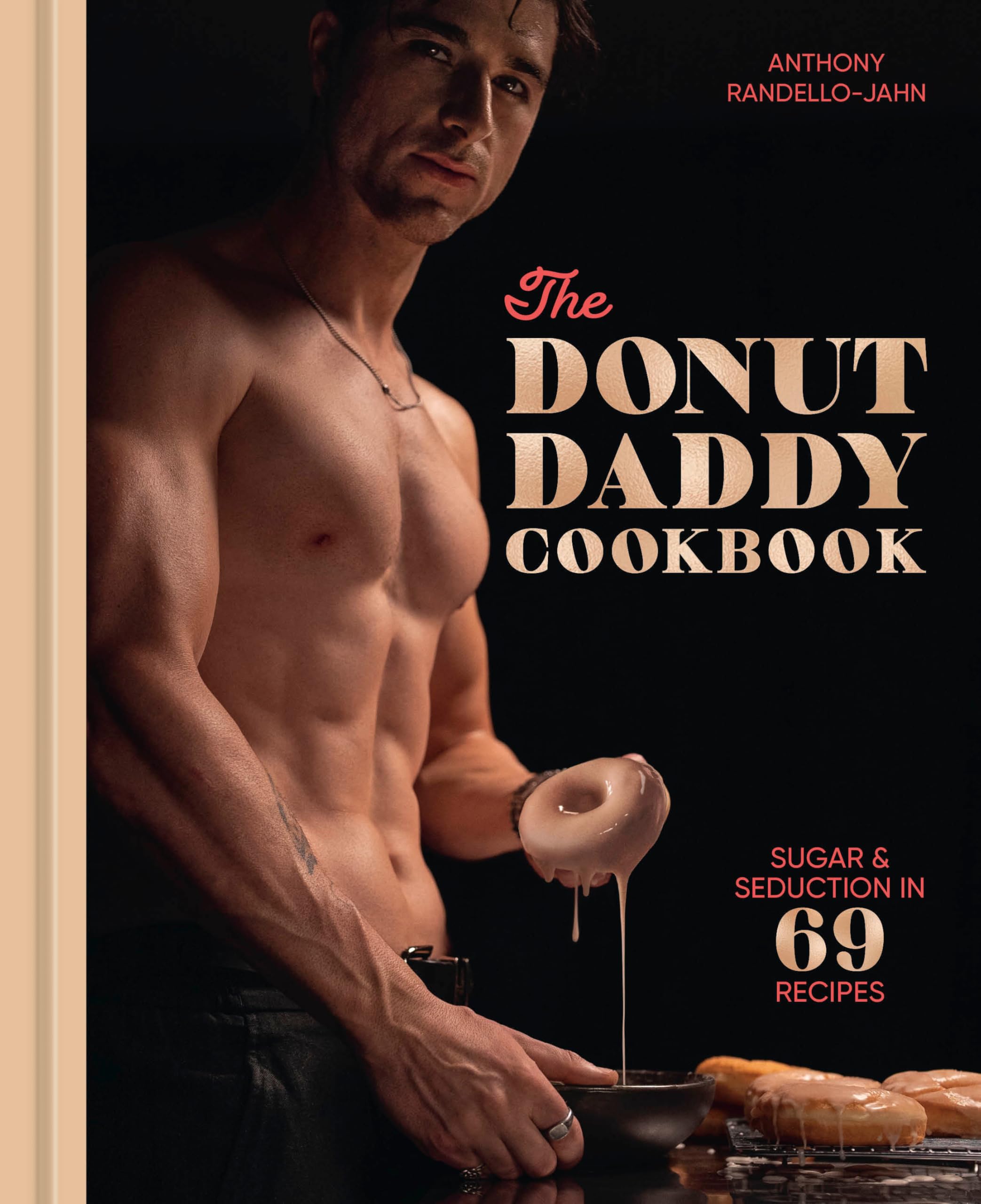 The Donut Daddy Cookbook: Sugar & Seduction In 69 Recipes [A Dessert Cookbook]