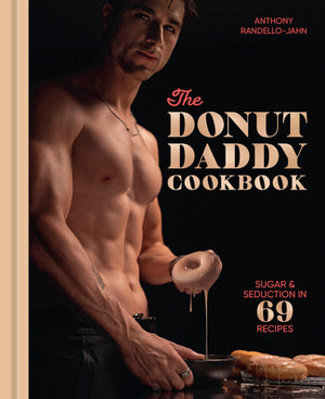 The Donut Daddy Cookbook: Sugar & Seduction In 69 Recipes [A Dessert Cookbook]