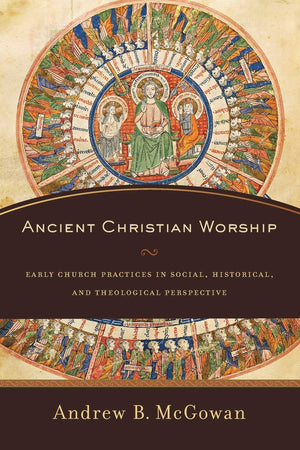 Ancient Christian Worship: Early Church Practices in Social, Historical, and Theological Perspective,Used