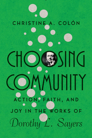 Choosing Community: Action, Faith, and Joy in the Works of Dorothy L. Sayers (Hansen Lectureship Series),Used