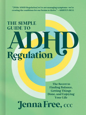 The Simple Guide To Adhd Regulation: The Secret To Finding Balance, Getting Things Done, And Enjoying Your Life