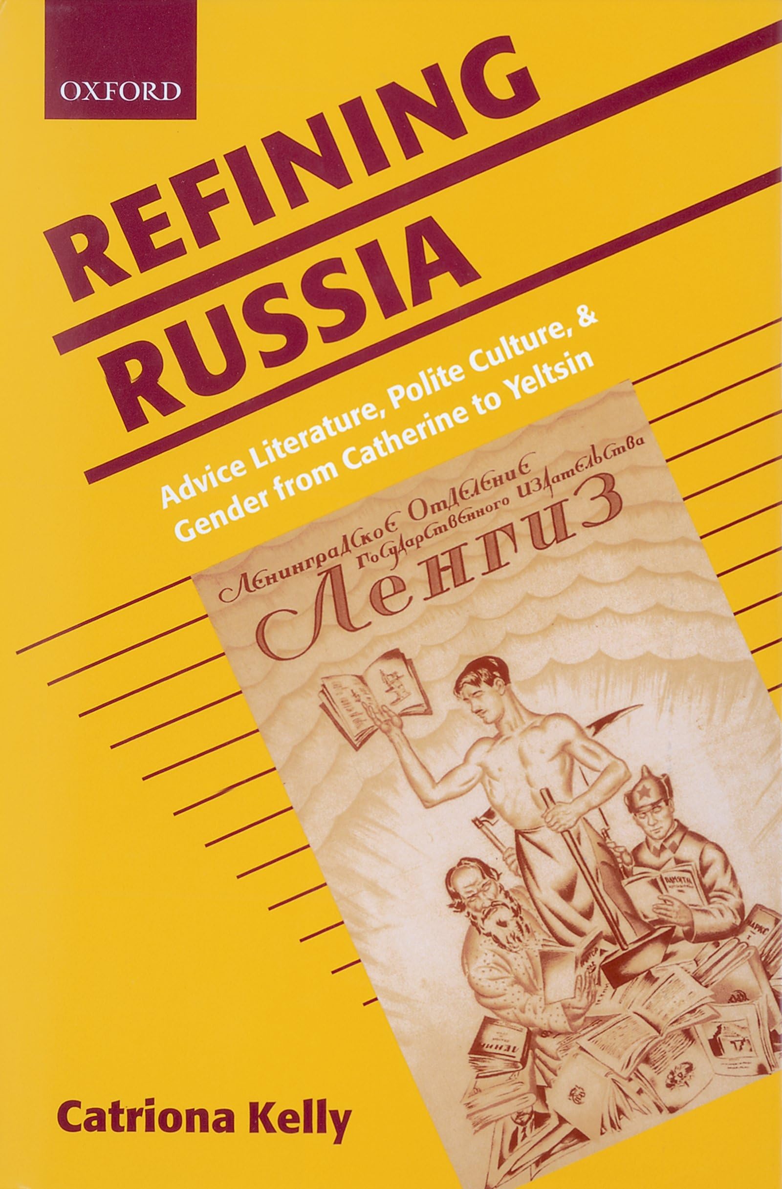 Refining Russia: Advice Literature, Polite Culture, and Gender from Catherine to Yeltsin,Used