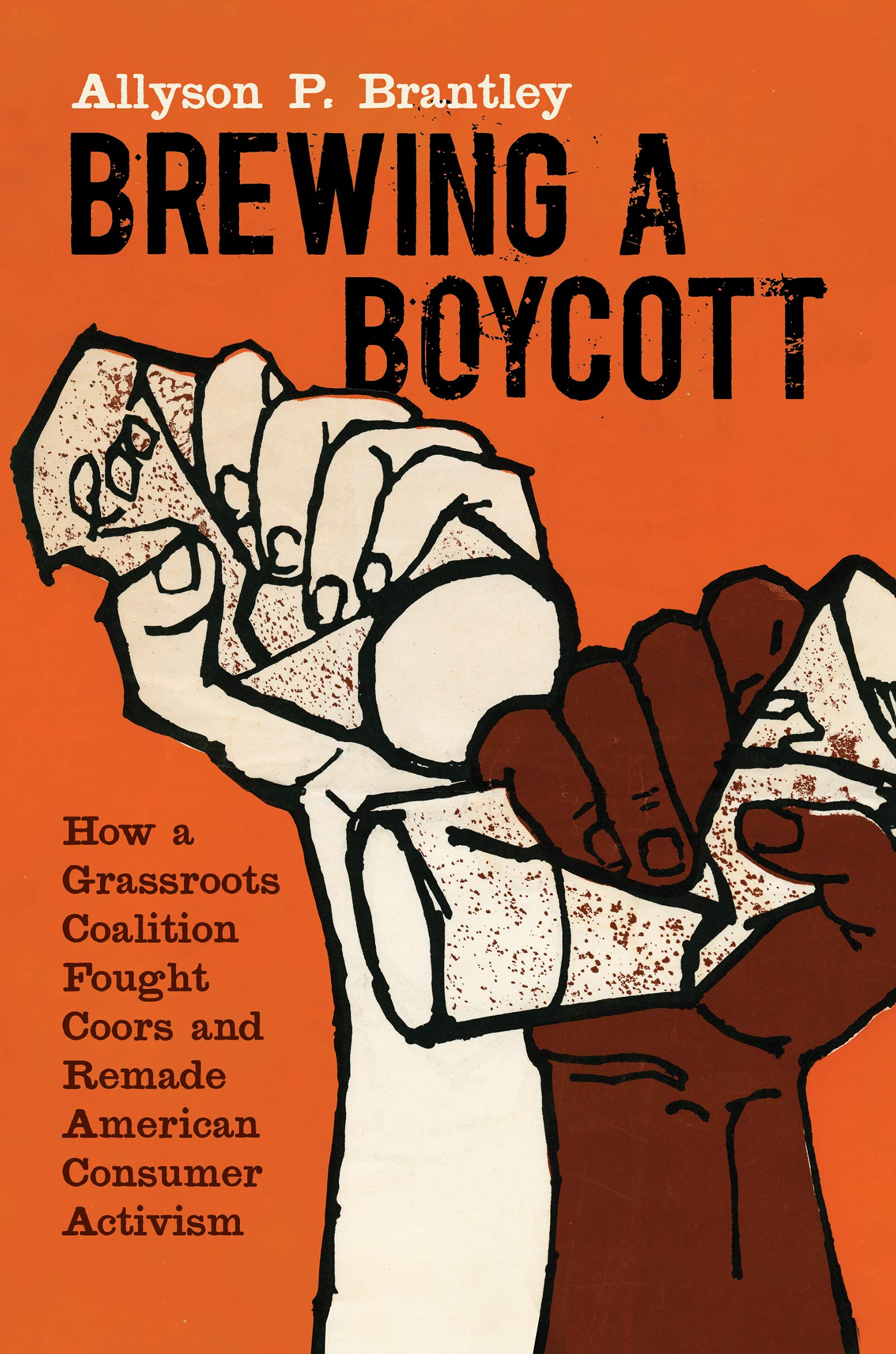 Brewing a Boycott: How a Grassroots Coalition Fought Coors and Remade American Consumer Activism (Justice, Power, and Politics),Used