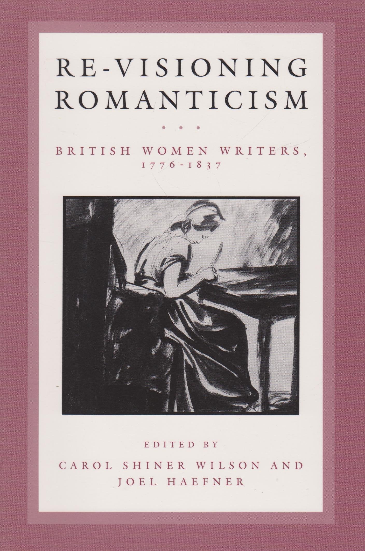 ReVisioning Romanticism: British Women Writers, 17761837 (Anniversary Collection),New