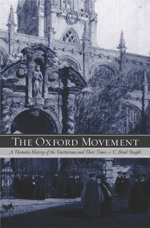 The Oxford Movement: A Thematic History of the Tractarians and Their Times,Used