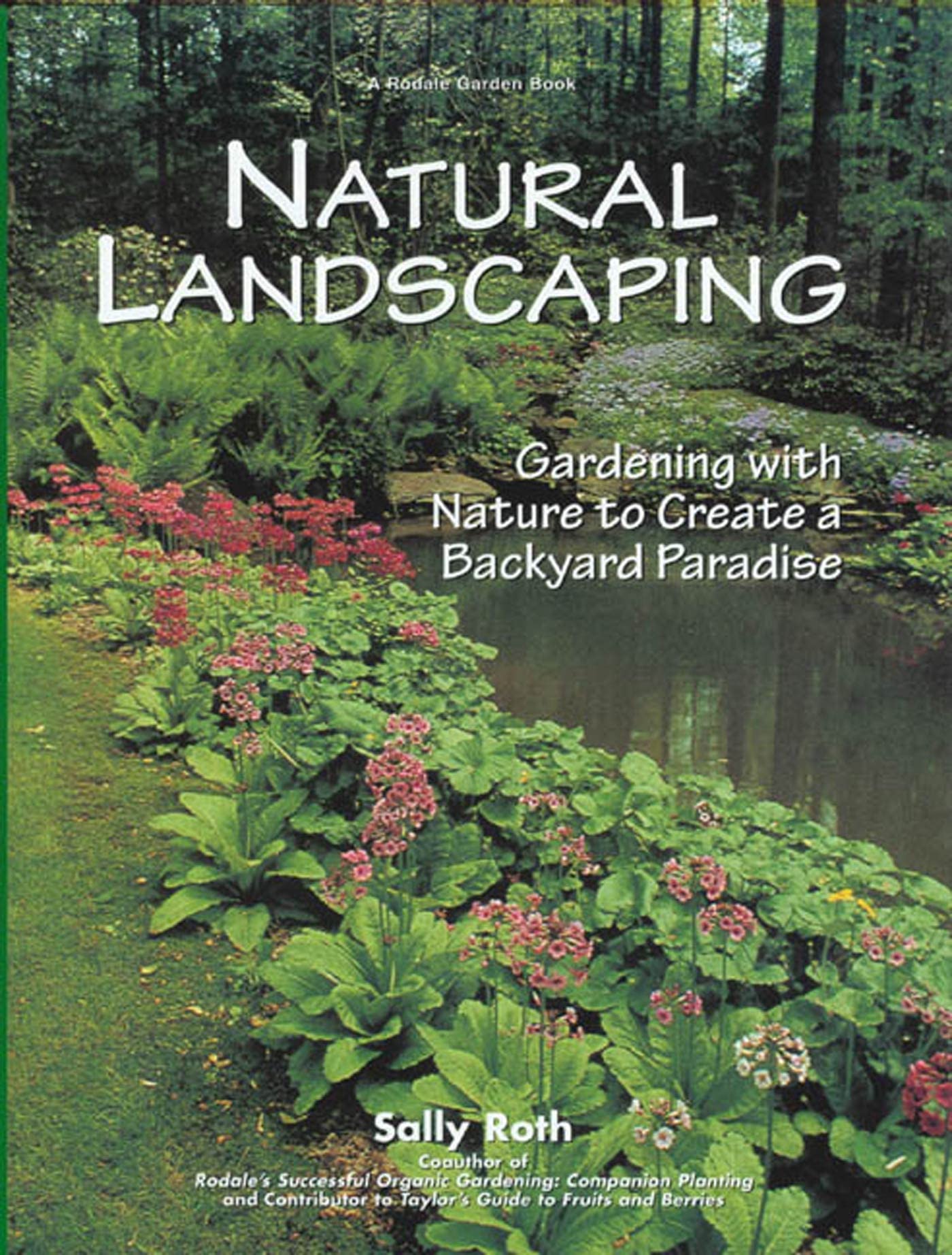 Natural Landscaping: Gardening With Nature To Create A Backyard Paradise (Rodale Garden Book)-new