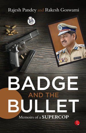 Badge And The Bullet: Memoirs Of A Super Cop