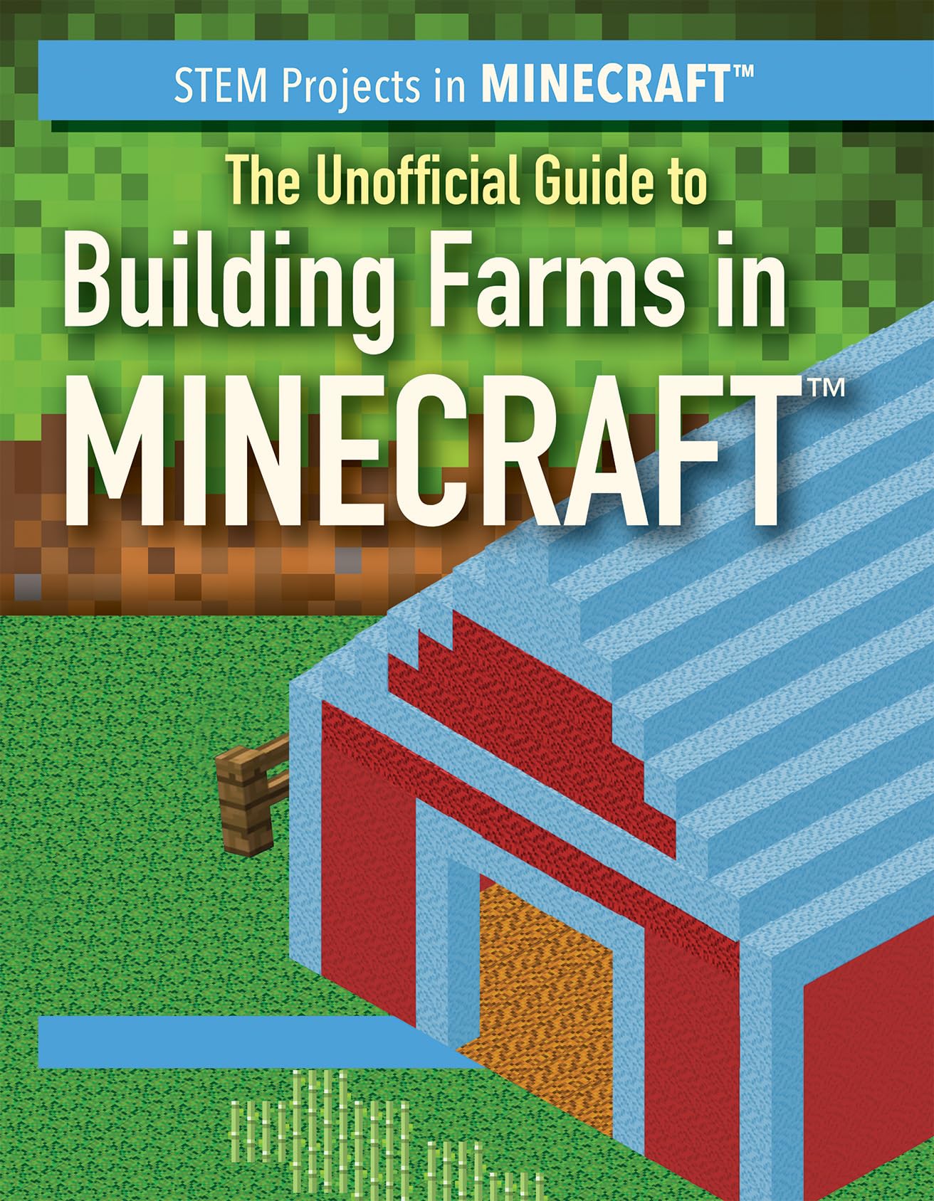 The Unofficial Guide to Building Farms in Minecraft (STEM Projects in Minecraft),New
