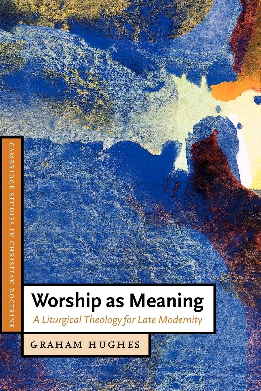 Worship as Meaning: A Liturgical Theology for Late Modernity (Cambridge Studies in Christian Doctrine, Series Number 10),Used