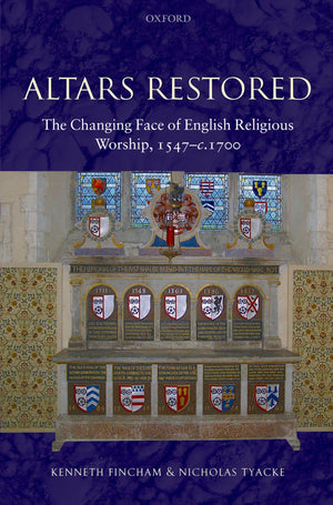 Altars Restored: The Changing Face of English Religious Worship, 1547c.1700,Used
