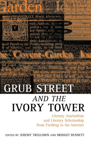 Grub Street And The Ivory Tower: Literary Journalism and Literary Scholarship from Fielding to the Internet,Used