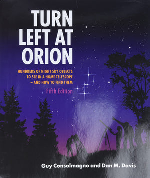 Turn Left At Orion: Hundreds of Night Sky Objects to See in a Home Telescope  and How to Find Them