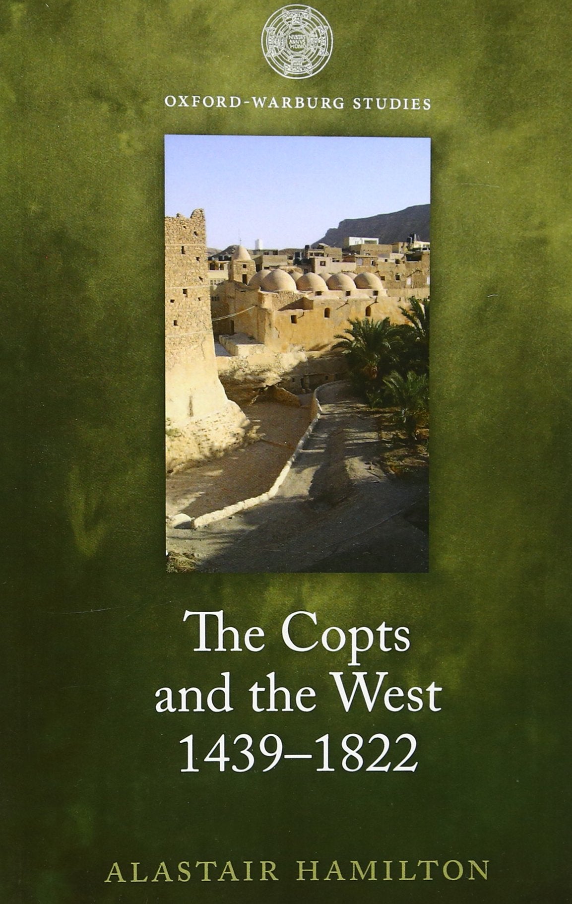 The Copts and the West, 14391822: The European Discovery of the Egyptian Church (OxfordWarburg Studies),Used