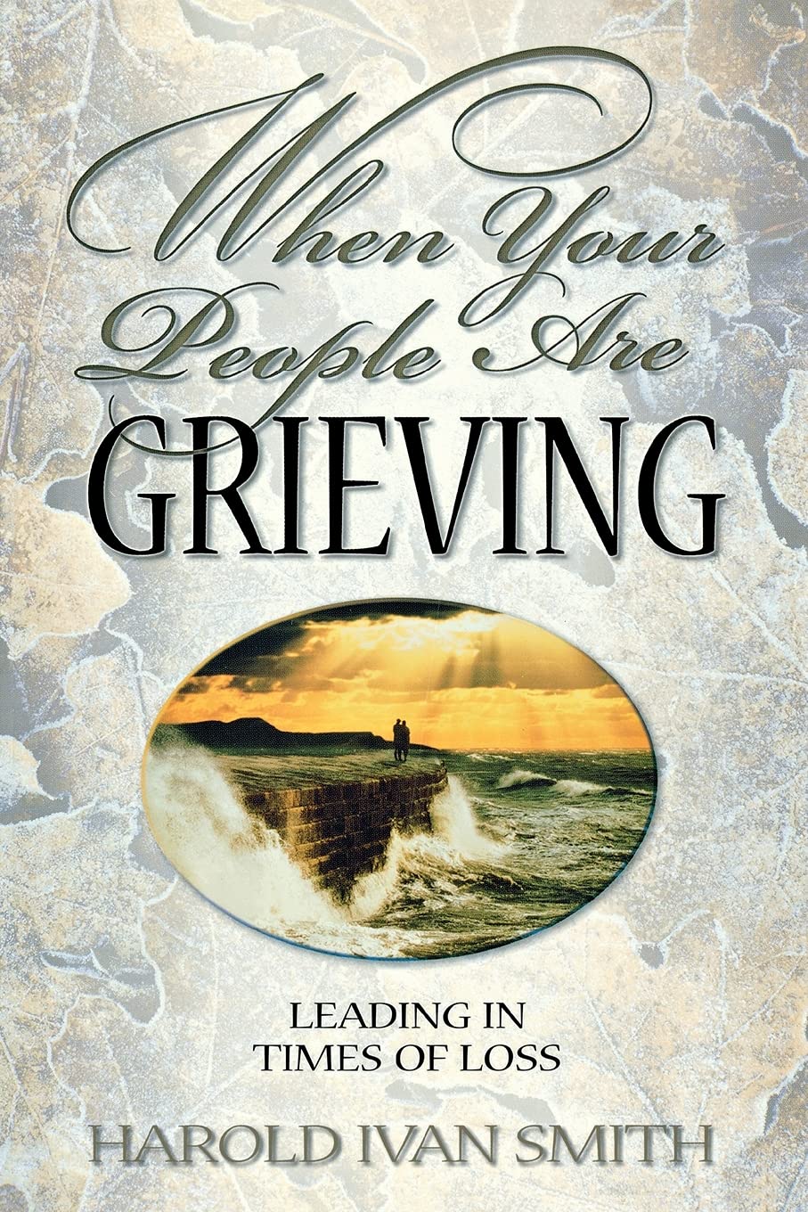 When Your People Are Grieving: Leading in Times of Loss,Used