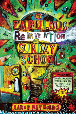 The Fabulous Reinvention of Sunday School: Transformational Techniques for Reaching and Teaching Kids,Used