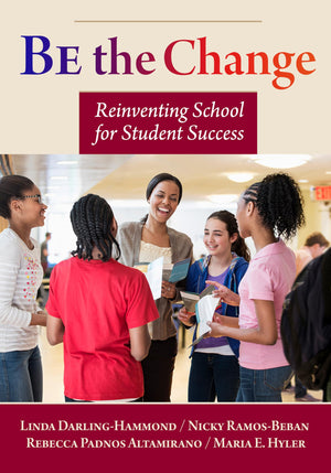 Be The Change: Reinventing School For Student Success,New