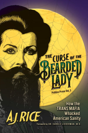 The Curse Of The Bearded Lady: How The Trans Mafia Whacked American Sanity (Publius Prose)