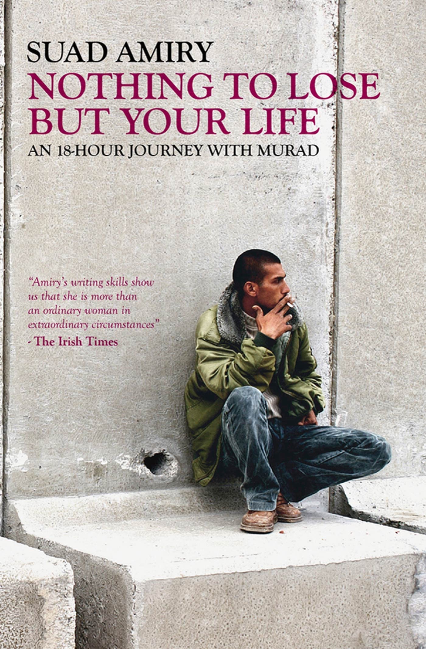 Nothing To Lose But Your Life: An 18Hour Journey with Murad,Used