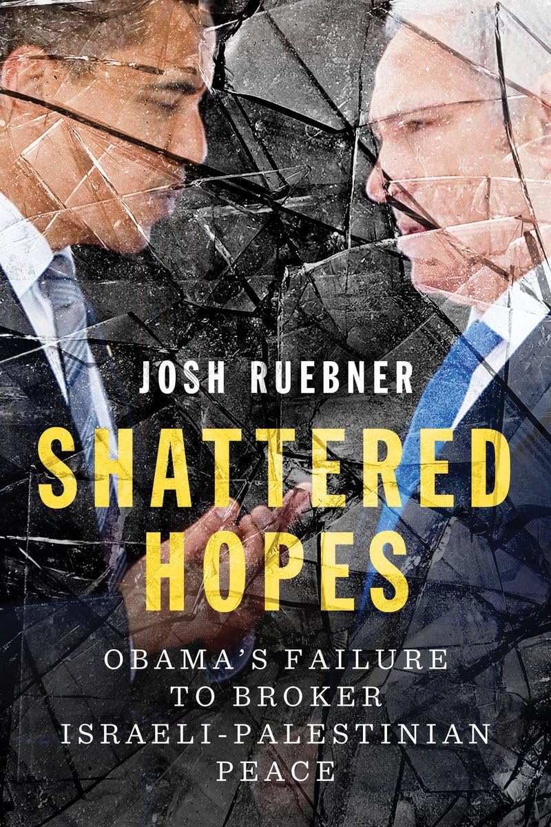Shattered Hopes: Obama's Failure to Broker IsraeliPalestinian Peace,Used