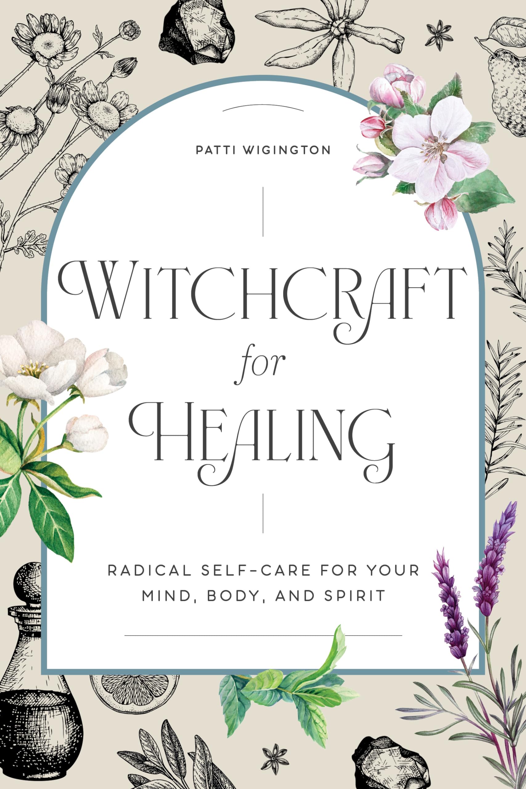 Witchcraft for Healing: Radical SelfCare for Your Mind, Body, and Spirit