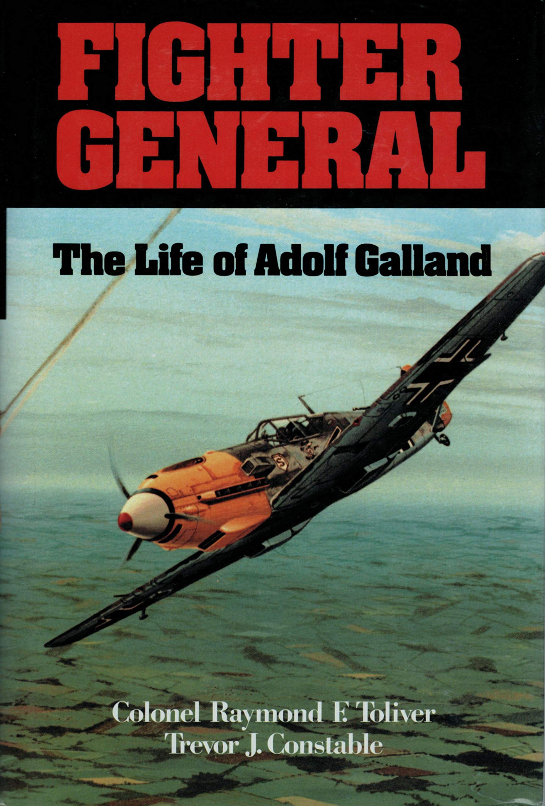 Fighter General: The Life Of Adolf Galland
