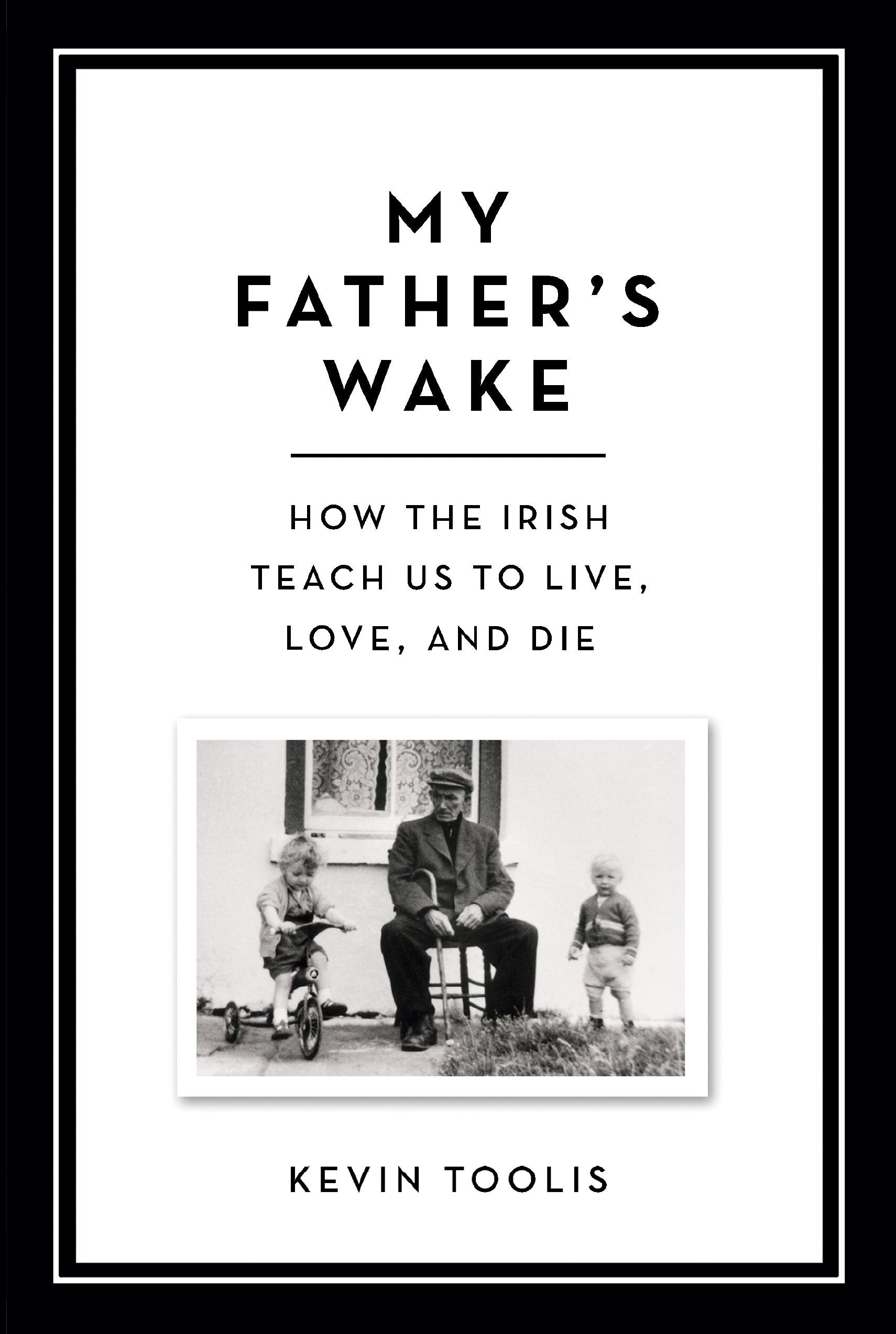 My Father s Wake: How the Irish Teach Us to Live, Love, and Die