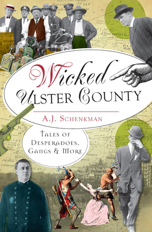 Wicked Ulster County: Tales Of Desperadoes, Gangs & More,Used