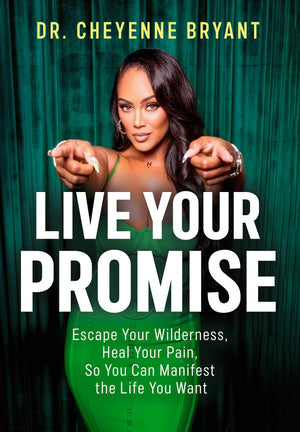 Live Your Promise: Escape Your Wilderness, Heal Your Pain, So You Can Manifest The Life You Want