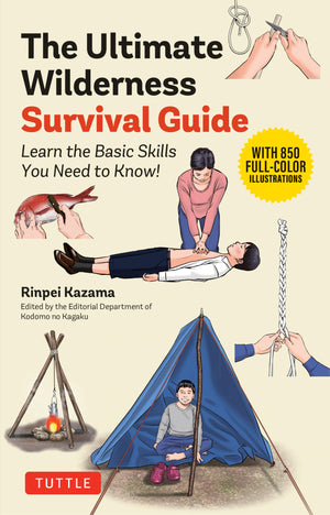 The Ultimate Wilderness Survival Guide: Learn Basic Skills You Need To Know!