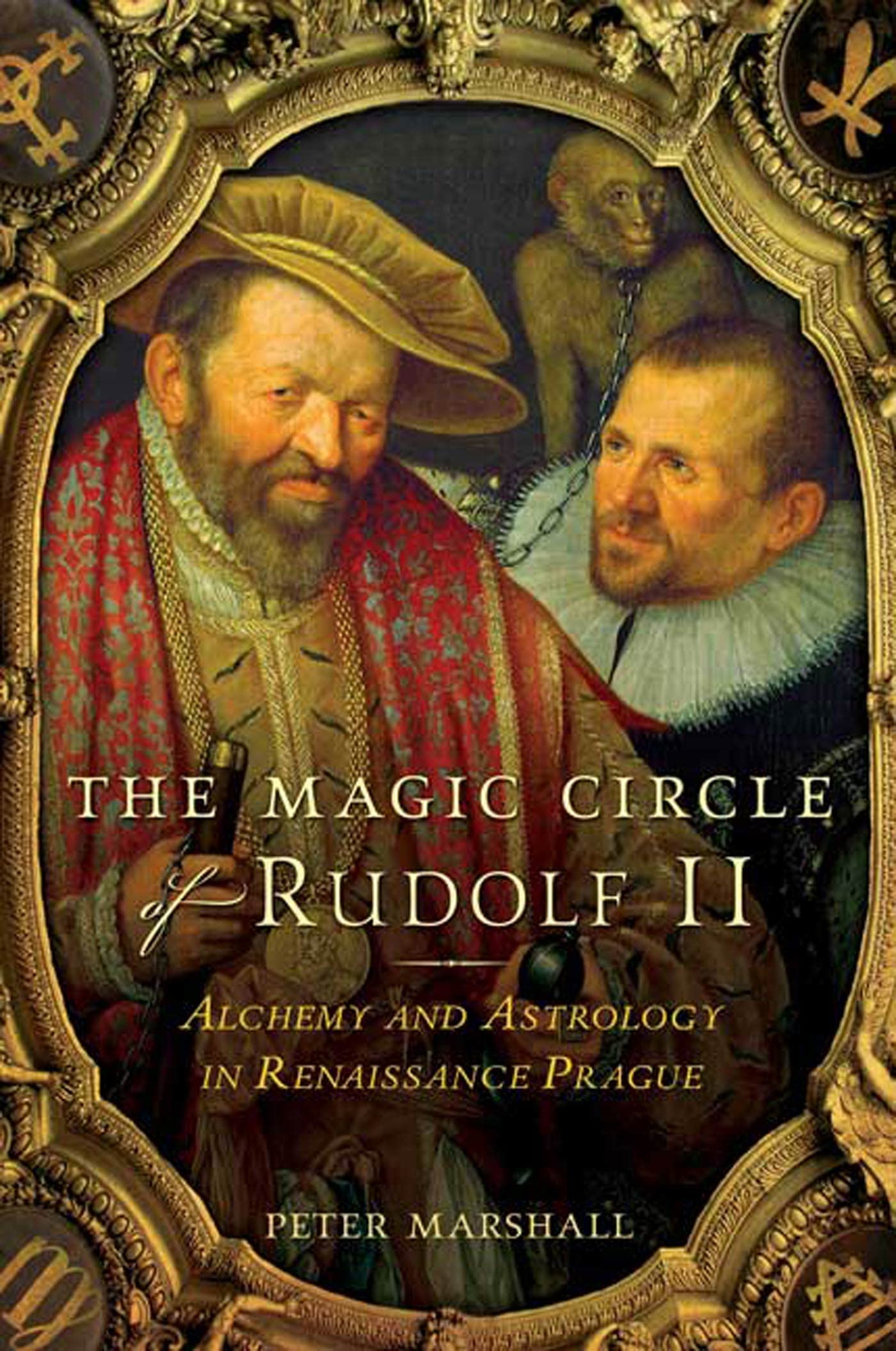 The Magic Circle Of Rudolf Ii: Alchemy And Astrology In Renaissance Prague,New