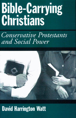 BibleCarrying Christians: Conservative Protestants and Social Power,Used