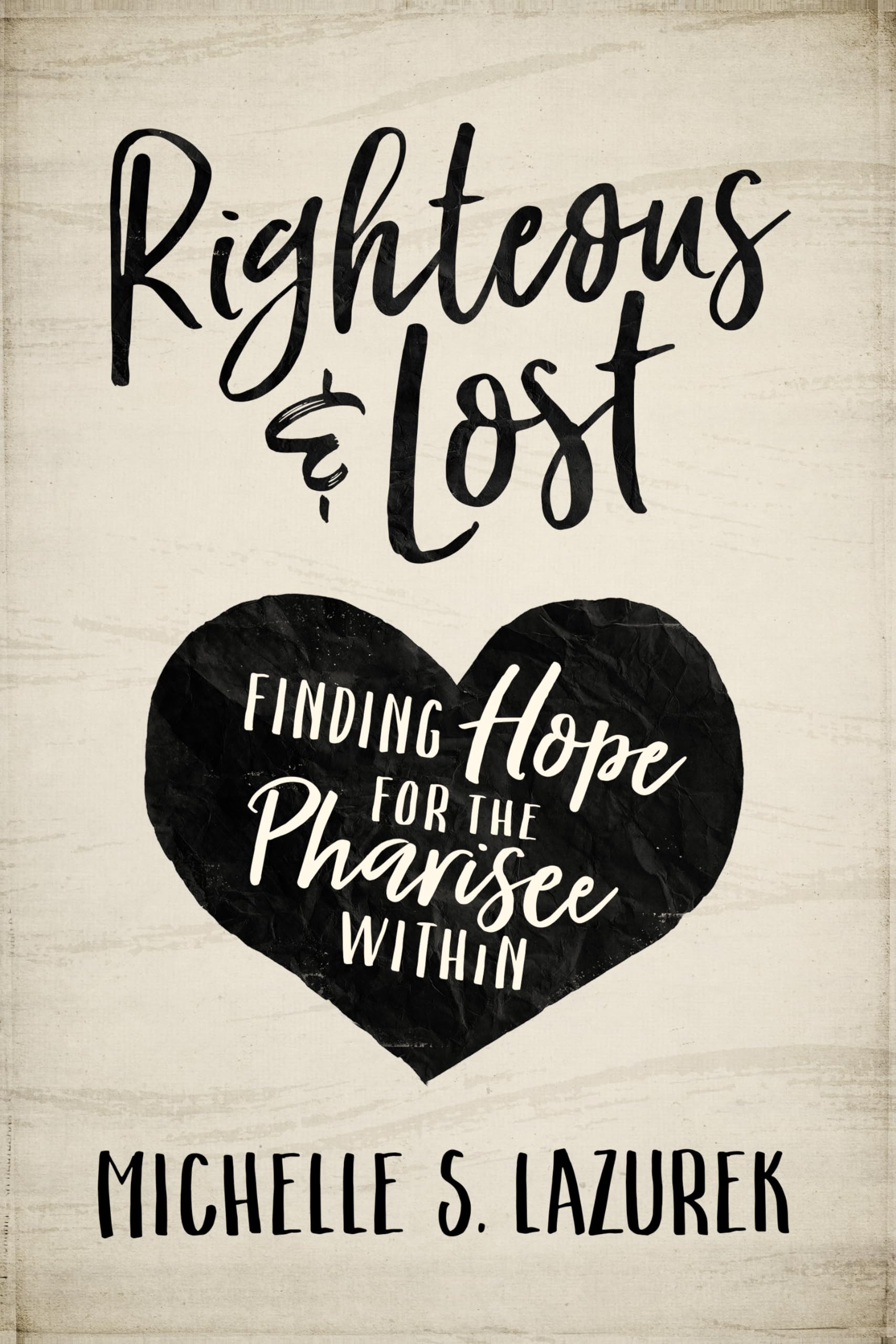 Righteous and Lost: Finding Hope for the Pharisee Within,Used