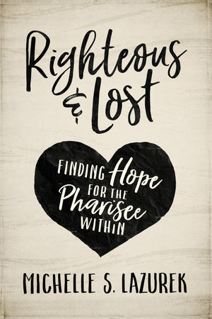 Righteous and Lost: Finding Hope for the Pharisee Within,Used