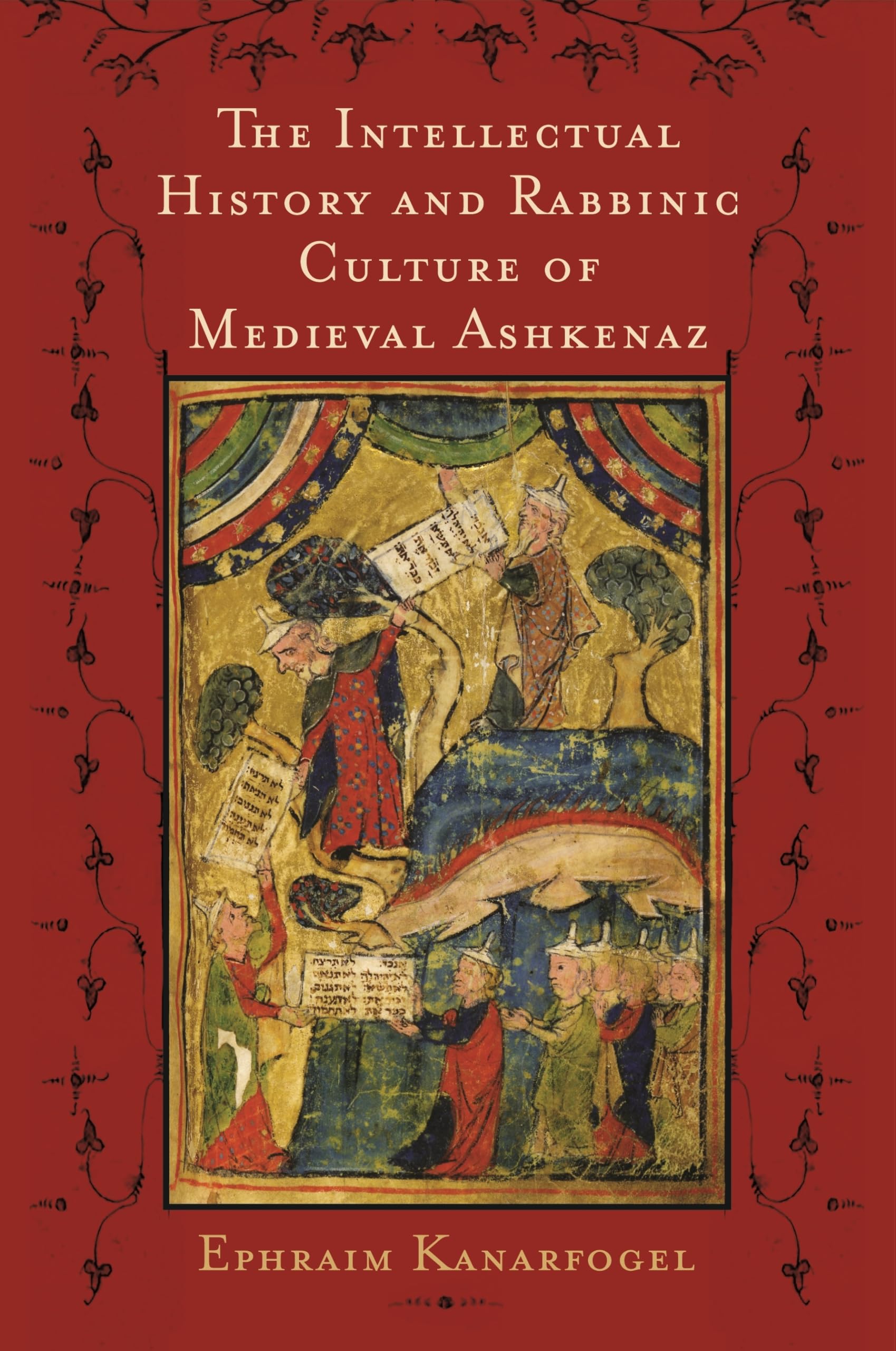 The Intellectual History and Rabbinic Culture of Medieval Ashkenaz,New
