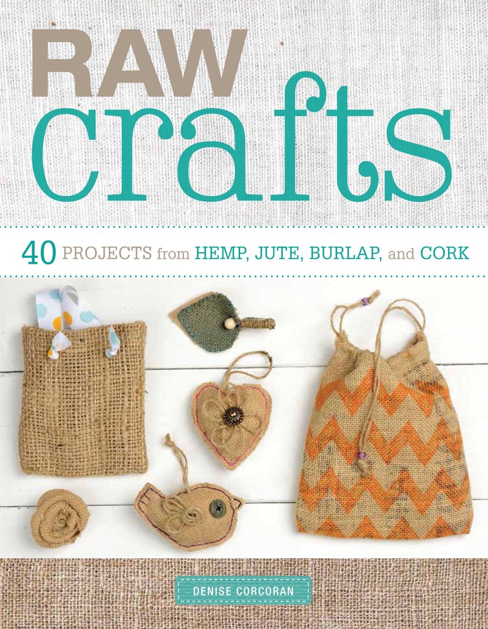 Raw Crafts: 40 Projects from Hemp, Jute, Burlap, and Cork,Used
