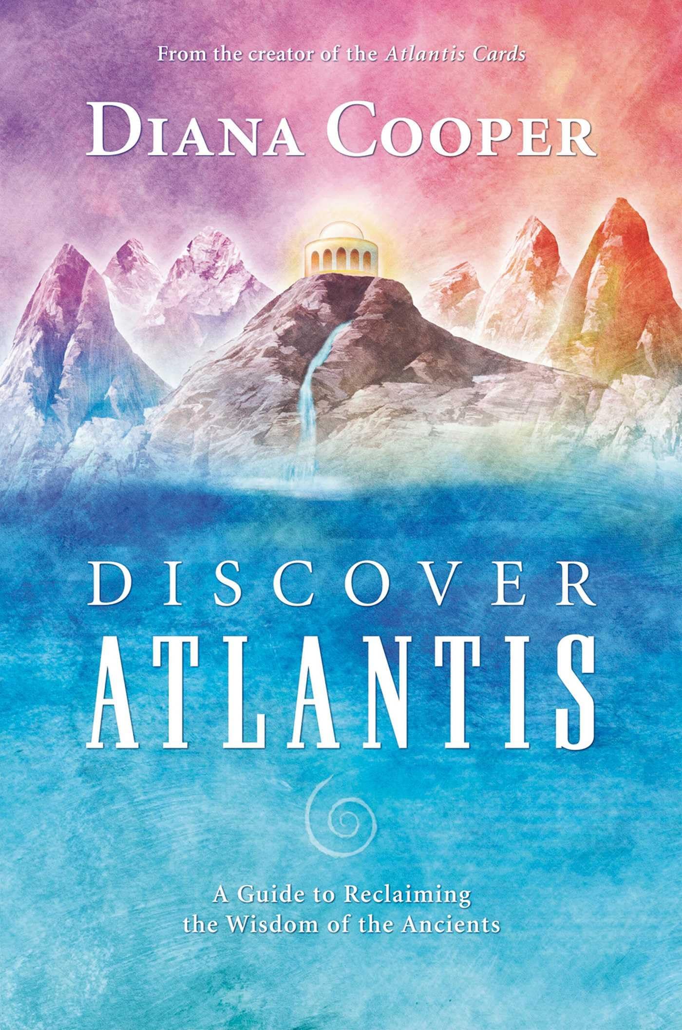 Discover Atlantis: A Guide To Reclaiming The Wisdom Of The Ancients