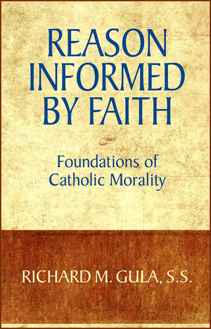 Reason Informed by Faith: Foundations of Catholic Morality,New