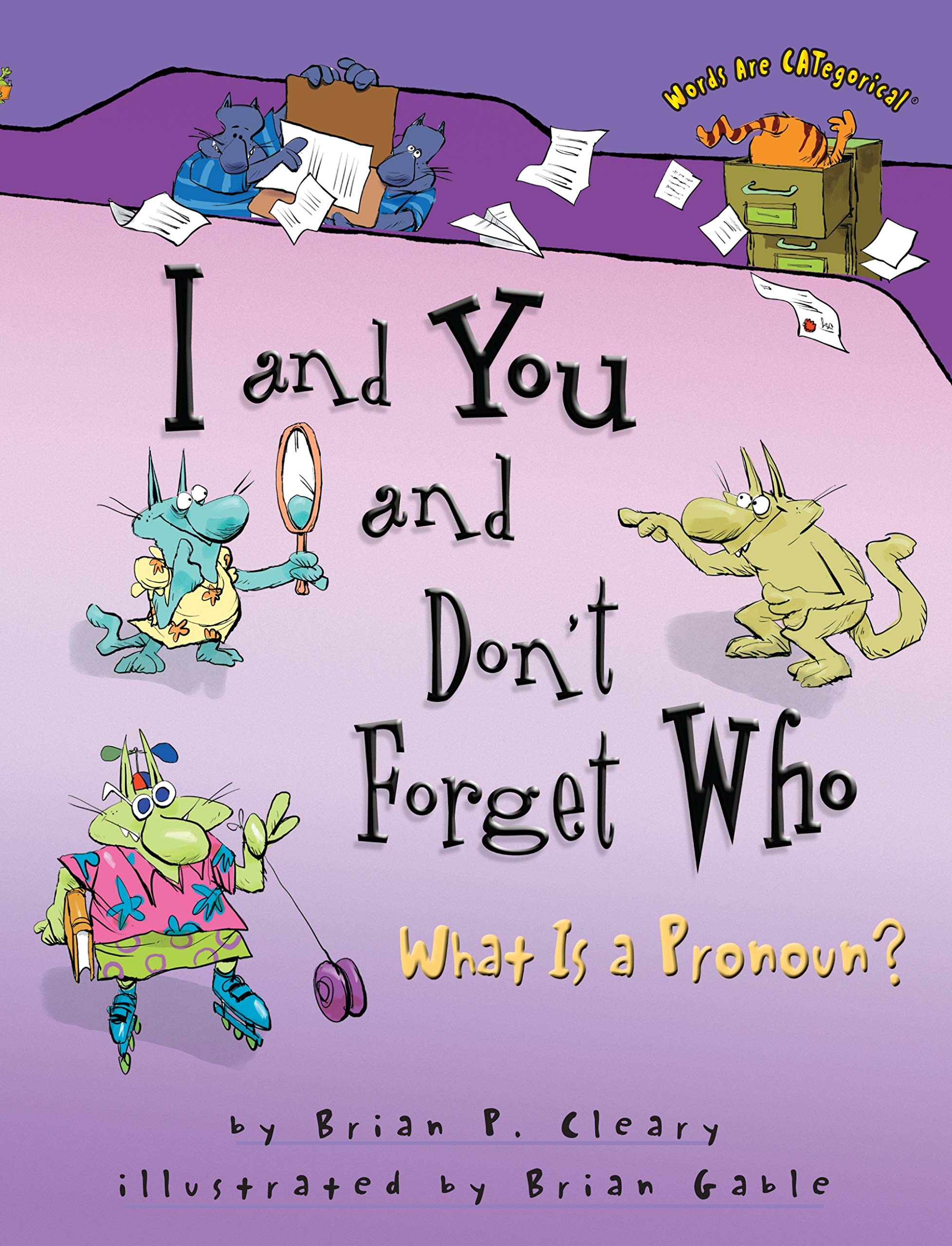 I And You And Don'T Forget Who: What Is A Pronoun? (Words Are Categorical ),New