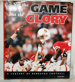Not the Game, but the Glory: A Century of Nebraska Football,Used