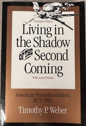 Living in the Shadow of the Second Coming: American Premillennialism, 18751982,Used