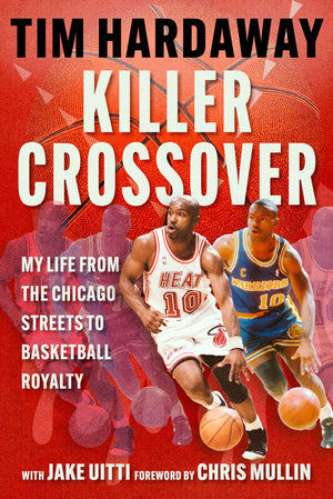 Killer Crossover: My Life From The Chicago Streets To Basketball Royalty