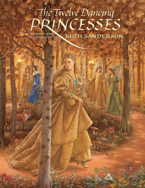 The Twelve Dancing Princesses (The Ruth Sanderson Collection),Used
