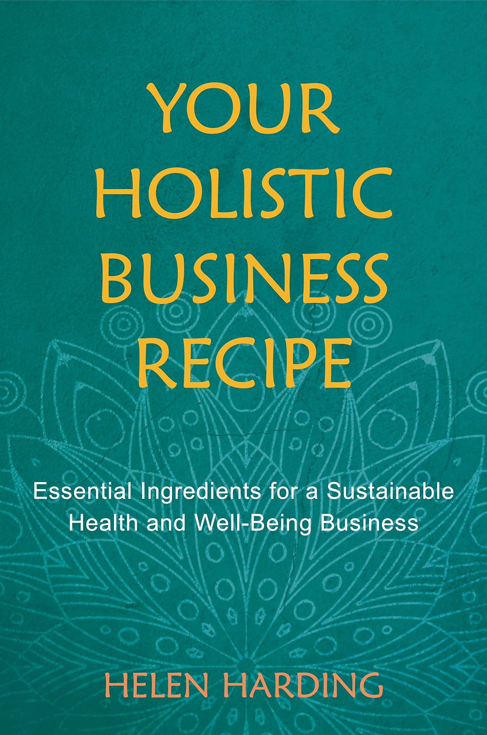 Your Holistic Business Recipe: Essential Ingredients For A Sustainable Health And Wellbeing Business