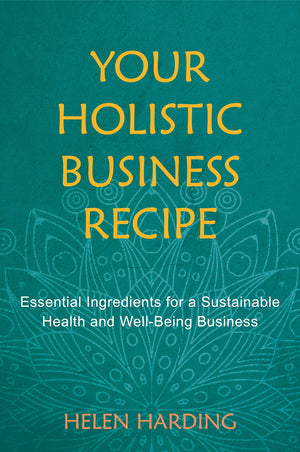 Your Holistic Business Recipe: Essential Ingredients For A Sustainable Health And Wellbeing Business